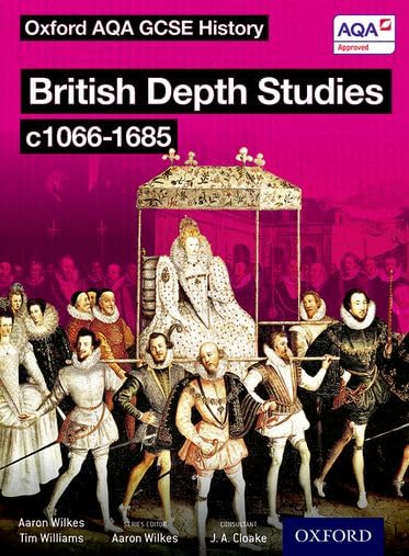 Oxford AQA History for GCSE: British Depth Studies c1066-1685 (Norman, Medieval, Elizabethan and Restoration England) [Paperback] [Jun 09, 2016] Williams, Tim; Waterson, Lorraine; Cloake, J. A. and Wilkes, Aaron