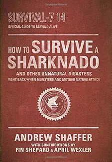 How to Survive a Sharknado and Other Unnatural Disasters: Fight Back When Monsters and Mother Nature Attack [Paperback] [Jul 08, 2014] Shaffer, Andrew