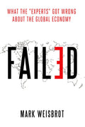 Failed: What the "Experts" Got Wrong about the Global Economy [Hardcover] [Nov 26, 2015] Weisbrot, Mark
