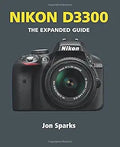 Nikon D3300: The Expanded Guide [Paperback] [Jul 07, 2014] Jon Sparks