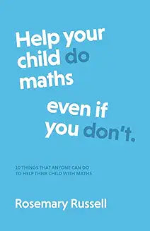 Help Your Child DO Maths even if you DON'T: 10 things that anyone can do to help their child with maths: Ten things that anyone can do to help their child with maths [Paperback] [Sep 01, 2020] Russell, Dr Rosemary and Russell, Adrian