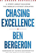 Chasing Excellence: A Story About Building the World's Fittest Athletes [Hardcover] [Jul 17, 2017] Bergeron, Ben