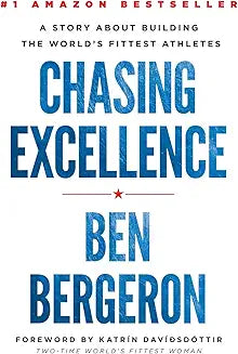 Chasing Excellence: A Story About Building the World's Fittest Athletes [Hardcover] [Jul 17, 2017] Bergeron, Ben