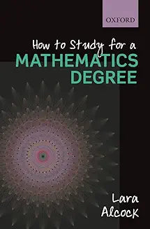 How to Study for a Mathematics Degree [Paperback] [Dec 12, 2012] Alcock, Lara