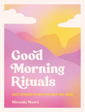 Good Morning Rituals: Daily Rituals to Help You Rise and Shine [Hardcover] [Jul 13, 2023] Moore, Miranda