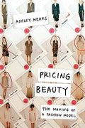 Pricing Beauty: The Making of a Fashion Model [Paperback] [Aug 23, 2011] Mears, Ashley