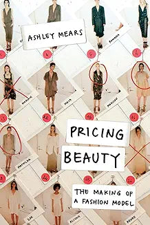 Pricing Beauty: The Making of a Fashion Model [Paperback] [Aug 23, 2011] Mears, Ashley