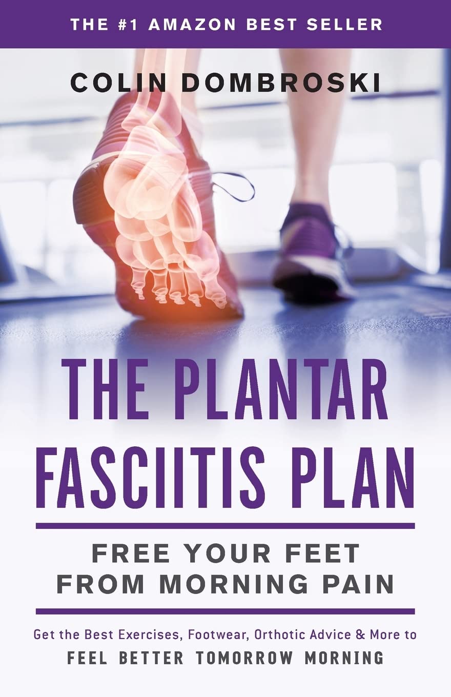 The Plantar Fasciitis Plan: Free Your Feet From Morning Pain [Paperback] [Oct 14, 2016] Dombroski, Colin