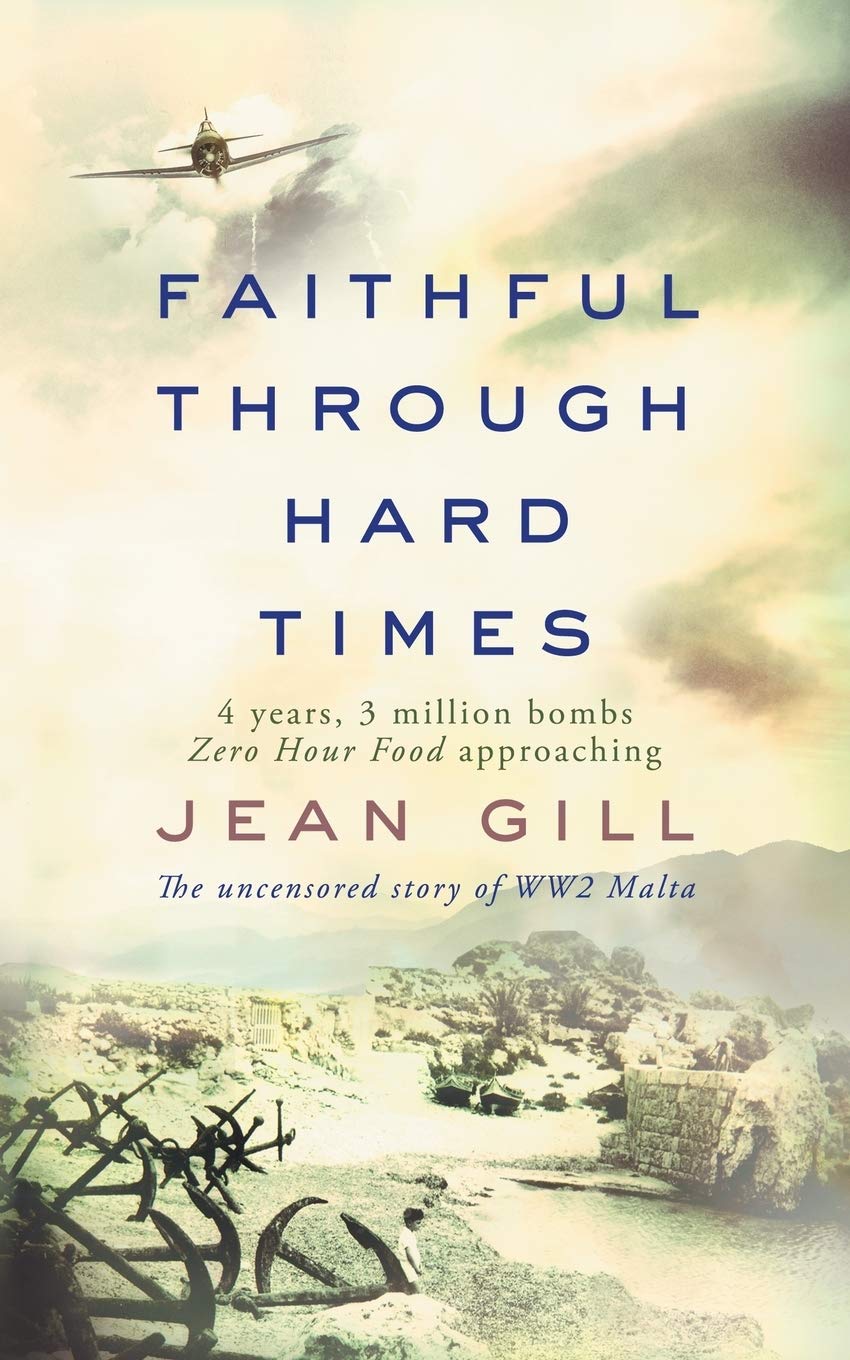 Faithful Through Hard Times: The Uncensored Story of WW2 Malta [Paperback] [Mar 04, 2018] Gill, Jean