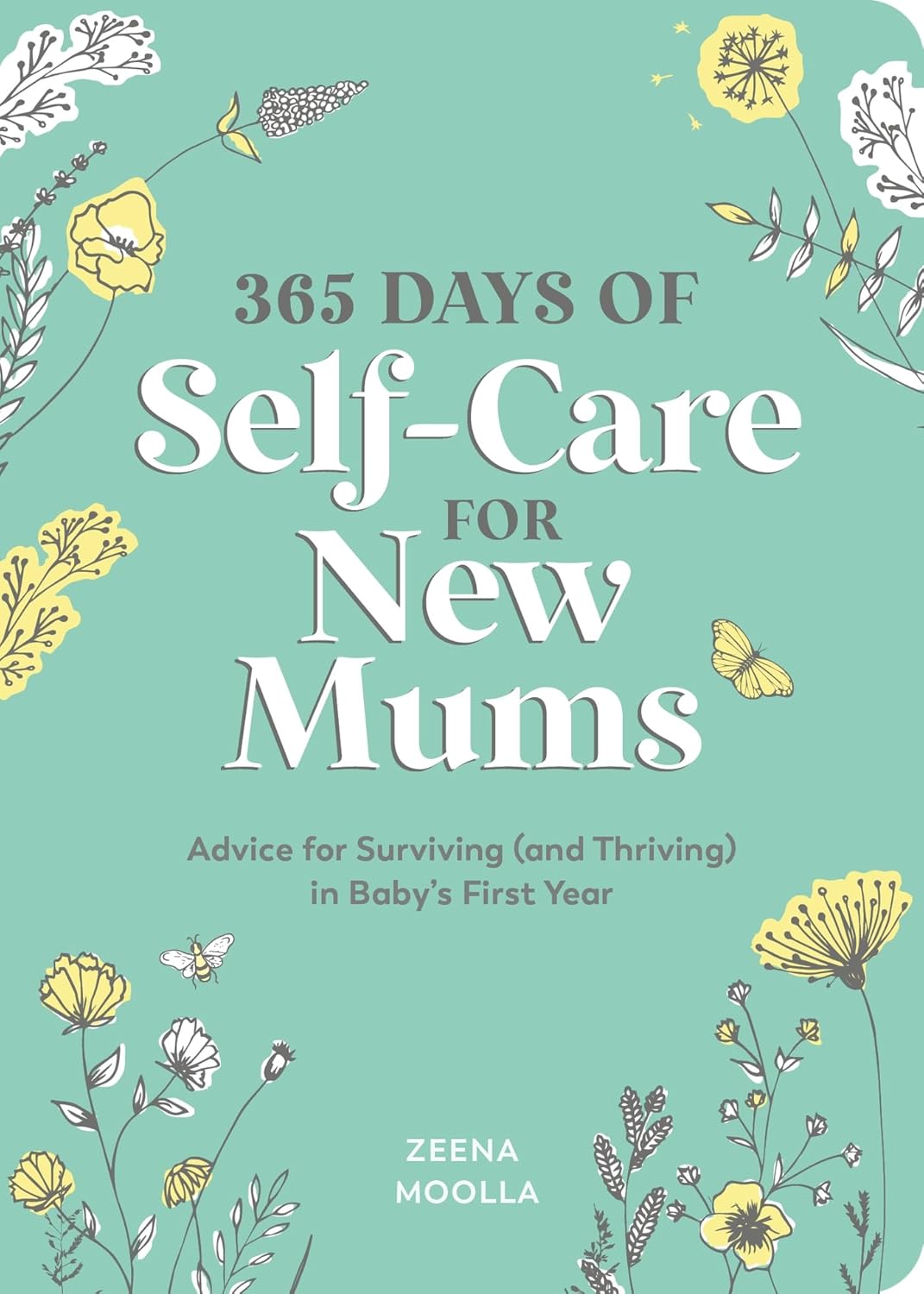 365 Days of Self-Care for New Mums: Advice for Surviving (and Thriving) in Baby’s First Year [Paperback] [Jan 12, 2023] Moolla, Zeena