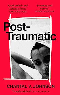 Post-Traumatic: Utterly compelling literary fiction about survival, hope and second chances [Paperback] [May 04, 2023] Johnson, Chantal V.