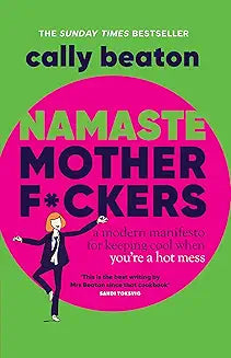 Namaste Motherf*ckers: A modern manifesto for keeping cool when you’re a hot mess - THE INSTANT SUNDAY TIMES TOP 10 BESTSELLER AND HAPPY PLACE BOOKCLUB PICK [Hardcover] [Jul 31, 2025] Beaton, Cally