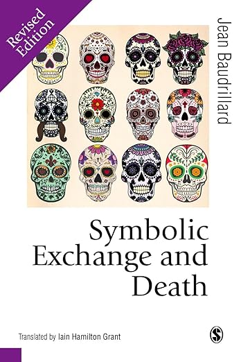Symbolic Exchange and Death (Theory, Culture & Society) (Published in association with Theory, Culture & Society) [Dec 07, 1993] Baudrillard, Jean