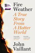 Fire Weather: A True Story from a Hotter World - Winner of the Baillie Gifford Prize for Non-Fiction [Paperback] [Aug 29, 2024] Vaillant, John