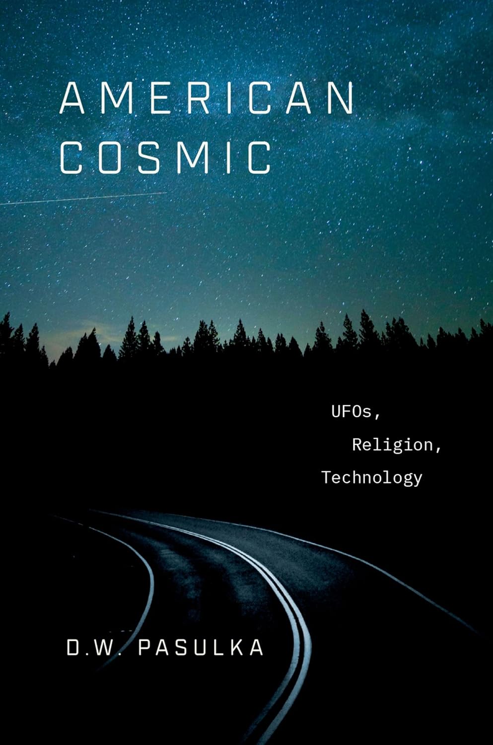 American Cosmic: UFOs, Religion, Technology [Hardcover] [Apr 25, 2019] Pasulka, D. W.