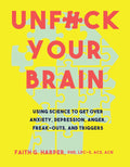 Unfuck Your Brain: Using Science To Get Over Anxiety, Depression, Anger, Freak-Outs, and Triggers (5-Minute Therapy) [Paperback] [Nov 07, 2017] Harper, Faith G.