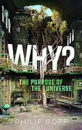 Why? The Purpose of the Universe [Hardcover] [Nov 09, 2023] Goff, Philip