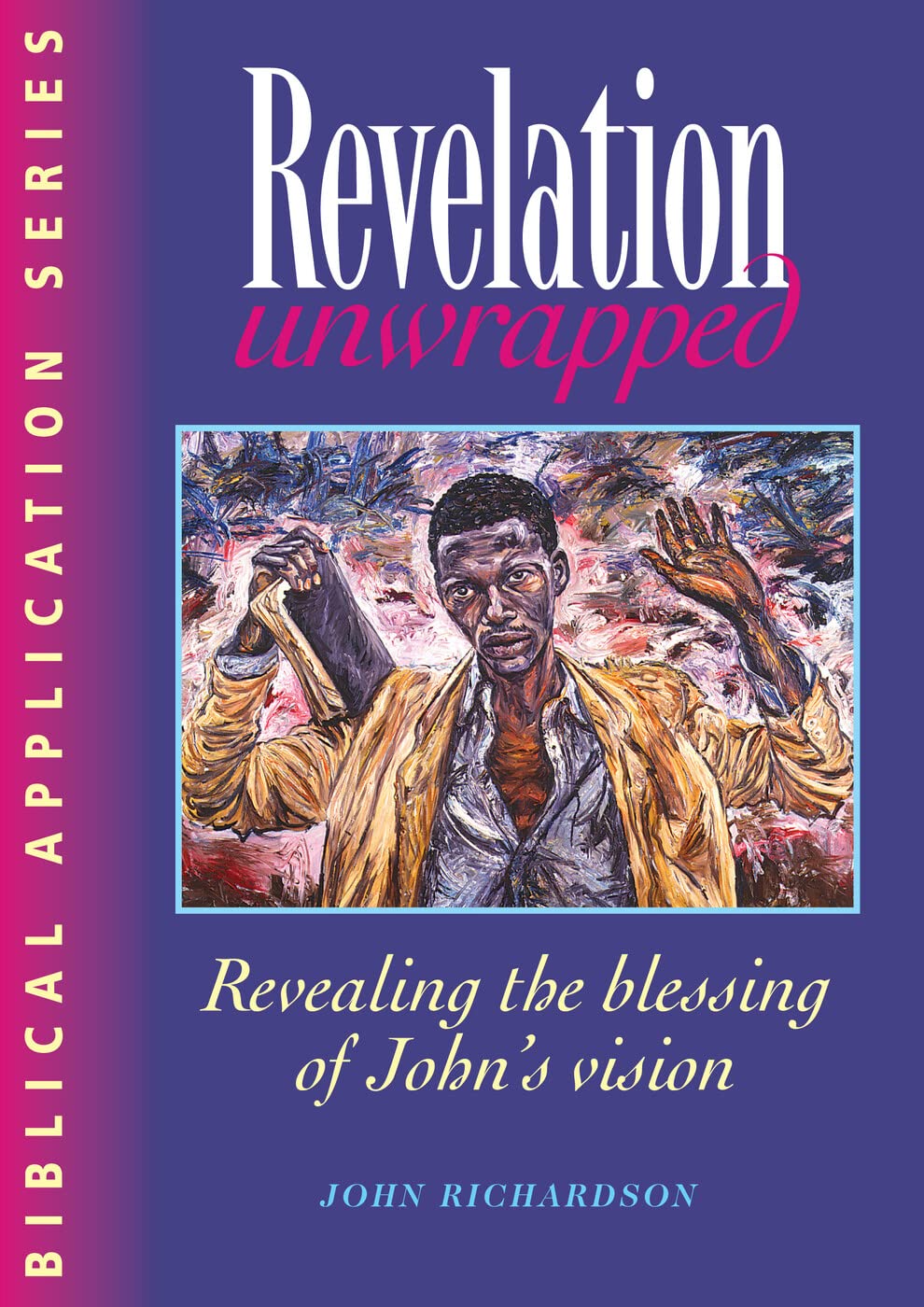 Revelation Unwrapped: Commentary on Revelation: Revealing the blessing of John's vision