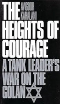 The Heights of Courage: A Tank Leader's War on the Golan (Contributions in Military History) [Paperback] [Feb 18, 1992] Avigdor Kahalani