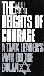 The Heights of Courage: A Tank Leader's War on the Golan (Contributions in Military History) [Paperback] [Feb 18, 1992] Avigdor Kahalani