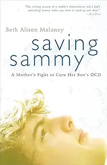 Saving Sammy: A Mother's Fight to Cure Her Son's OCD [Oct 05, 2010] Maloney, Beth Alison