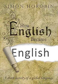 How English Became English: A short history of a global language [Hardcover] [Jan 28, 2016] Horobin, Simon