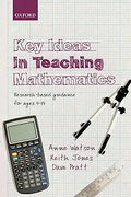 Key Ideas in Teaching Mathematics: Research-Based Guidance For Ages 9-19 [Paperback] [Mar 14, 2013] Watson, Anne; Jones, Keith and Pratt, Dave