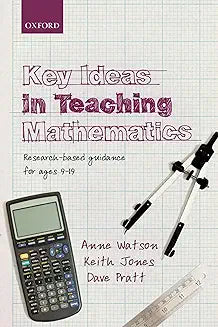 Key Ideas in Teaching Mathematics: Research-Based Guidance For Ages 9-19 [Paperback] [Mar 14, 2013] Watson, Anne; Jones, Keith and Pratt, Dave