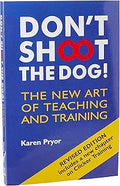 Don't Shoot the Dog!: The New Art of Teaching and Training