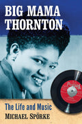 Big Mama Thornton: The Life and Music [Apr 30, 2014] Spörke, Michael