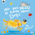 All You Need To Know About Dogs: By A. Cat