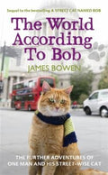 The World According To Bob The Further Adventures Of One Man And His Streetwise Cat