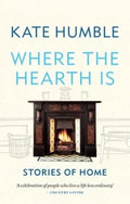 Where the Hearth Is: Stories of home (Kate Humble) [Paperback] [Jun 06, 2024] Humble, Kate