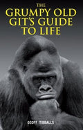 The Grumpy Old Gits Guide to Life