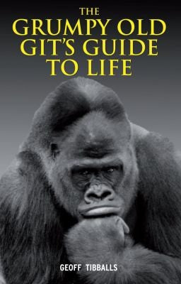 The Grumpy Old Gits Guide to Life