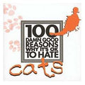 100 Damn Good Reasons Why It's OK to Hate Cats (100 Damn Good Reasons)