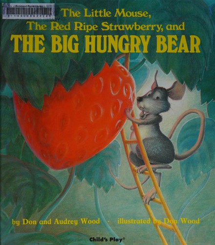 The little mouse, the red ripe strawberry, and the big hungry bear
